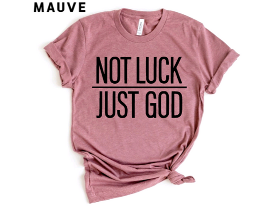 Not Luck, Just God Tshirts