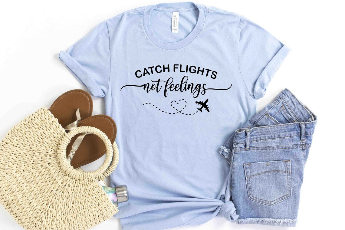 Catch Flights not feelings Tshirt