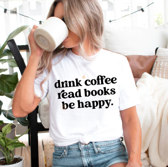 Drink Coffee, Read Books, Be Happy Tshirt